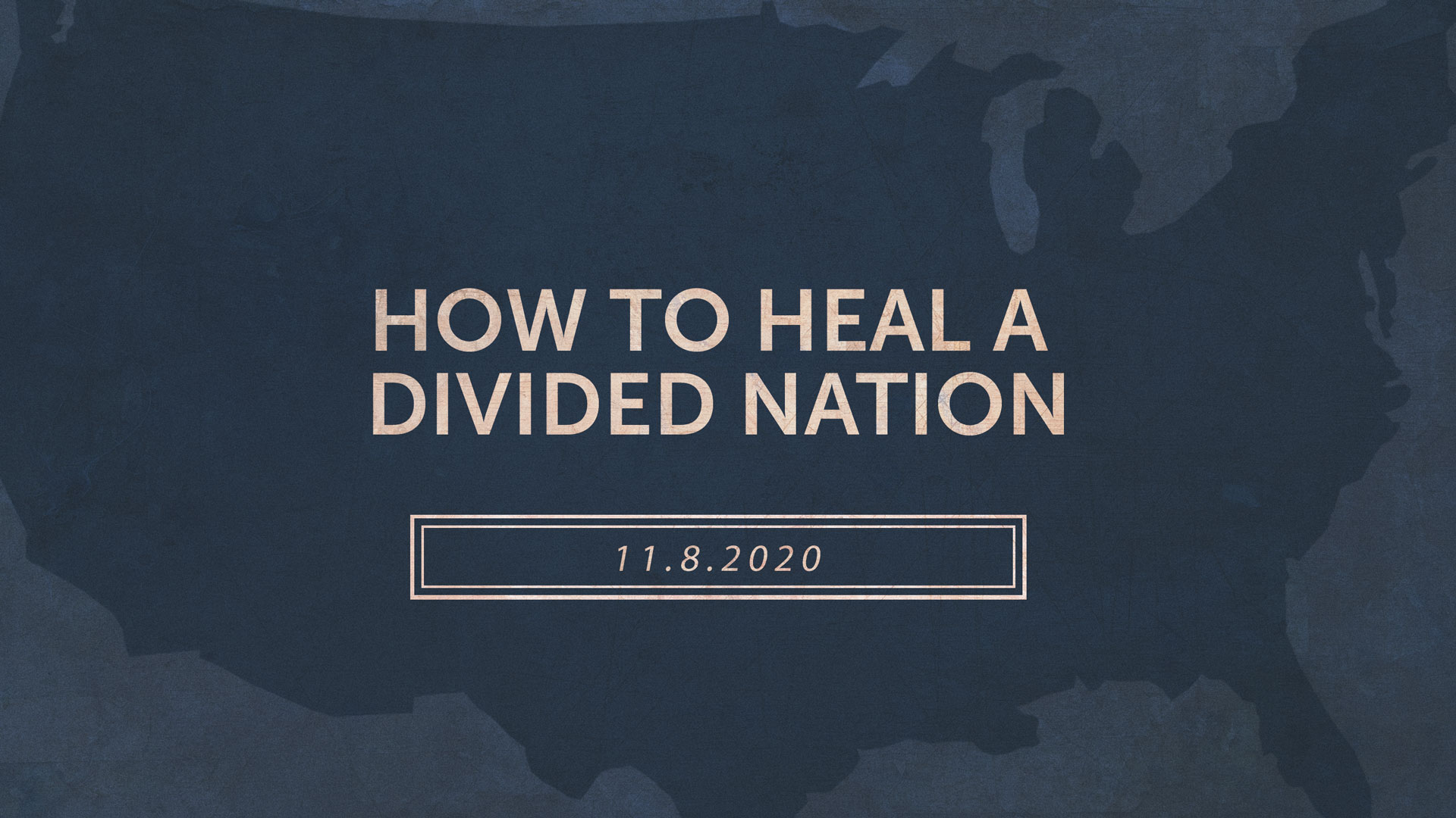 How to Heal a Divided Nation 11.8.2020